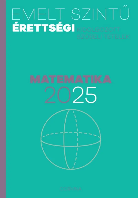Emelt szintű érettségi - matematika 2025 - Kidolgozott szóbeli tételek Legjobb ár