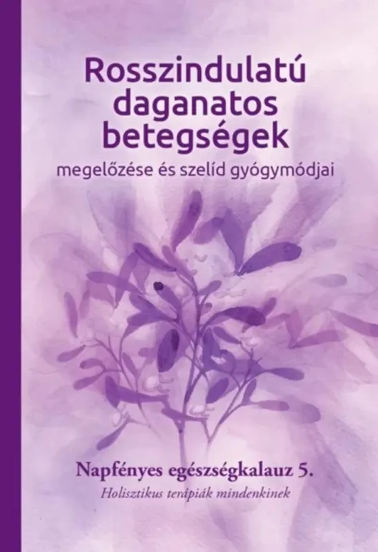 Prémium Rosszindulatú daganatos betegségek megelőzése és szelíd gyógymódjai