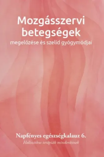 Mozgásszervi betegségek megelőzése és szelíd gyógymódjai Kedvezményes ár