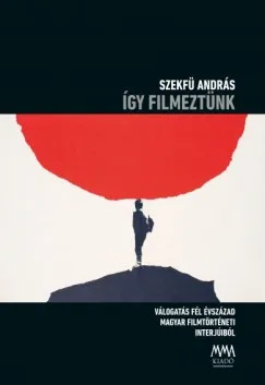 Akciós ár Így filmeztünk - Válogatás fél évszázad magyar filmtörténeti interjúiból