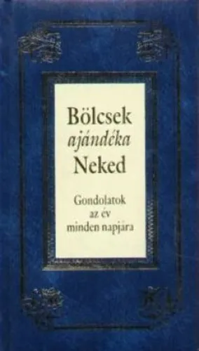 Újdonság Bölcsek ajándéka Neked - Gondolatok az év minden napjára