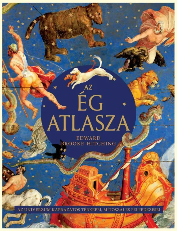 AZ ÉG ATLASZA - AZ UNIVERZUM KÁPRÁZATOS TÉRKÉPEI, MÍTOSZAI ÉS FELFEDEZÉSEI Bestseller