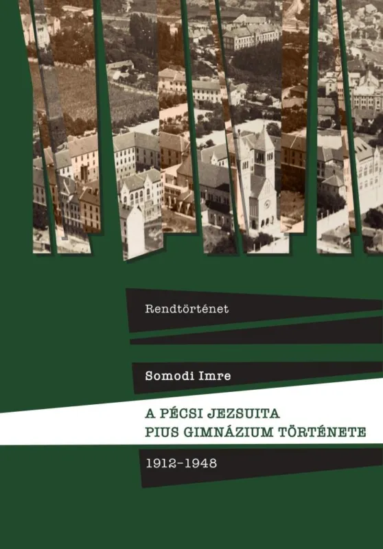 RENDTÖRTÉNET - A PÉCSI JEZSUITA PIUS GIMNÁZIUM TÖRTÉNETE 1912-1948 Gyors kiszállítás