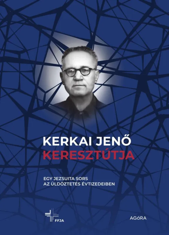 Expressz szállítás KERKAI JENŐ KERESZTÚTJA - EGY JEZSUITA SORS AZ ÜLDÖZTETÉS ÉVTIZEDEIBEN