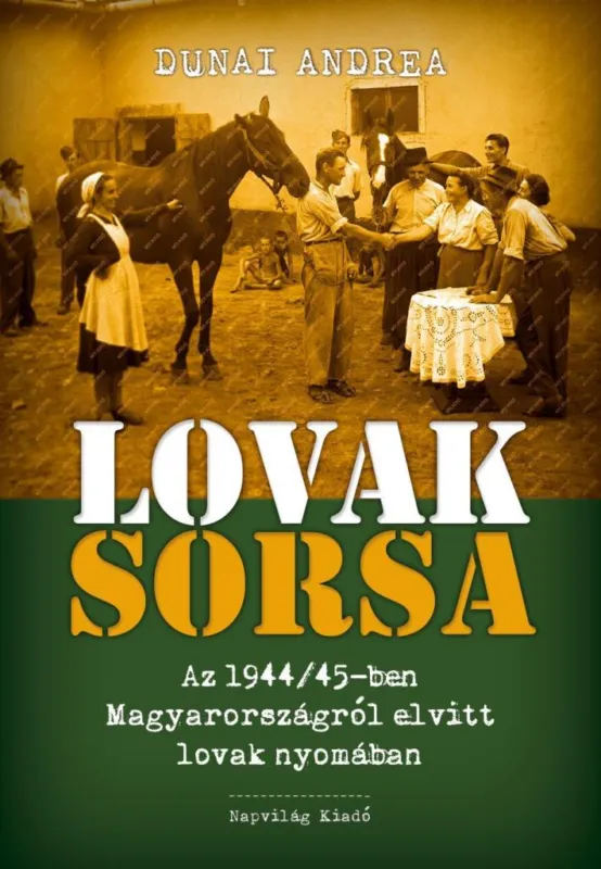 LOVAK SORSA - AZ 1944/45-BEN MAGYARORSZÁGRÓL ELVITT LOVAK NYOMÁBAN Ne maradj le