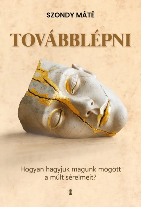 Továbblépni - Hogyan hagyjuk magunk mögött a múlt sérelmeit? Expressz kézbesítés