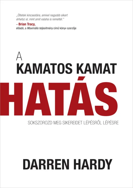 A kamatos kamat hatás - Sokszorozd meg a sikereidet lépésről lépésre Kiárusítás