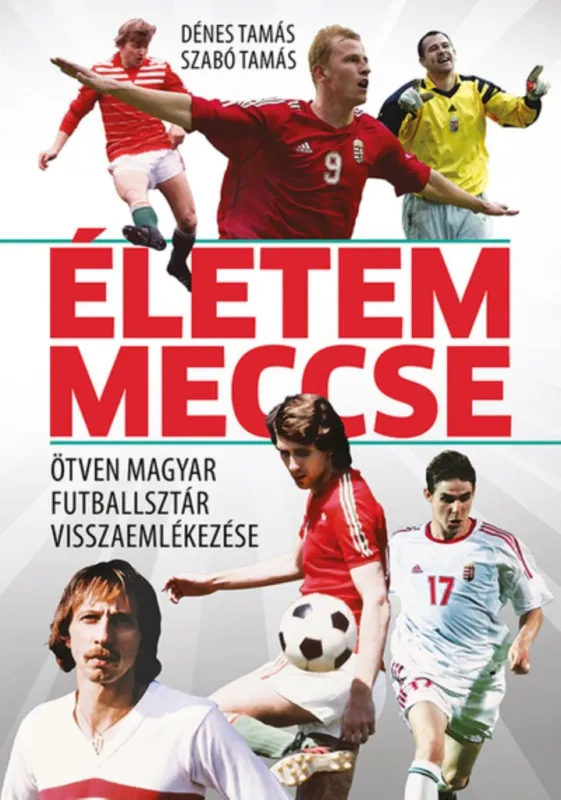 Árengedmény Életem meccse - Ötven magyar futballsztár visszaemlékezése