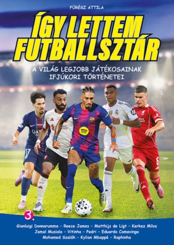 Így lettem futballsztár 3. - A világ legjobb játékosainak ifjúkori történetei Vedd meg most