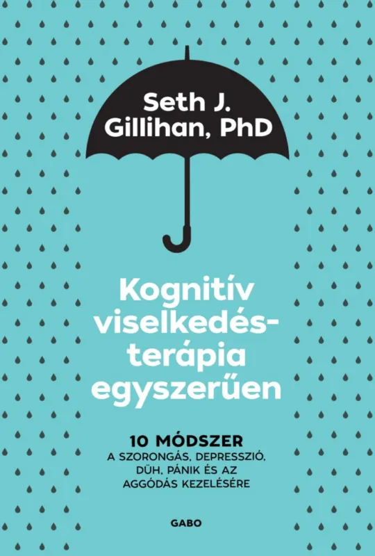 Kognitív viselkedésterápia egyszerűen - 10 módszer a szorongás, depresszió, düh, pánik és az aggódás kezelésére Szuper akció