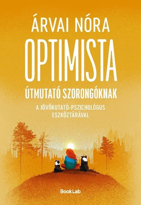 Optimista útmutató szorongóknak - A jövőkutató-pszichológus eszköztárával Azonnal elérhető