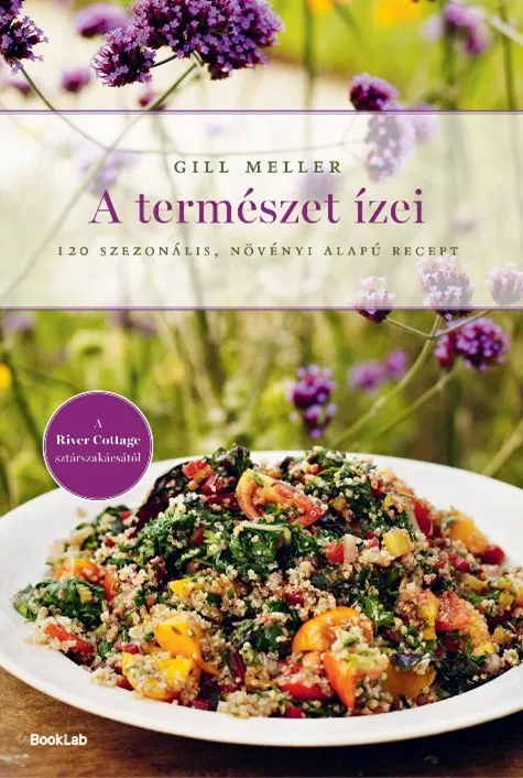 A természet ízei - 120 szezonális, növényi alapú recept Gyors kiszállítás