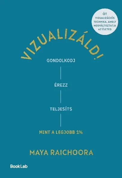 Vedd meg online Vizualizáld! - Gondolkodj, érezz, teljesíts úgy, mint a legjobb 1%!