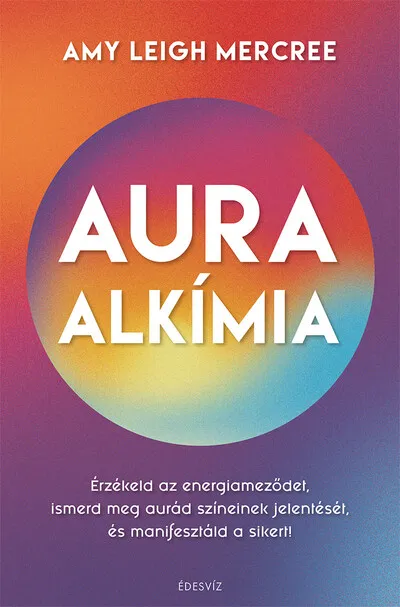 Végkiárusítás Auraalkímia - Érzékeld az energiameződet, ismerd meg aurád színeinek jelentését és manifesztáld a sikert!