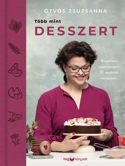 Csak ma Több mint desszert - 6 kedvenc alapanyagom 31 izgalmas receptben