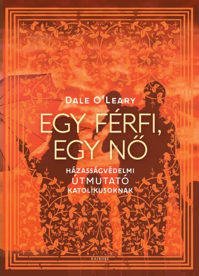 Akciós ár Egy férfi, egy nő - Házasságvédelmi útmutató katolikusoknak
