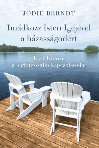 Imádkozz Isten Igéjével a házasságodért - Bízd Istenre a legfontosabb kapcsolatodat Legnépszerűbb