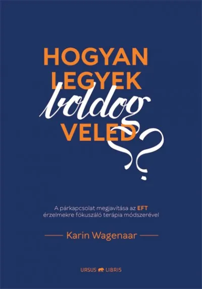 Akció Hogyan legyek boldog veled? - A párkapcsolat megjavítása az EFT érzelmekre fókuszáló terápia módszerével