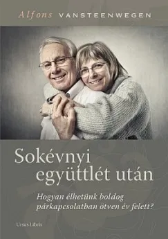 Sokévnyi együttlét után - Hogyan élhetünk boldog párkapcsolatban ötven év felett? Utolsó esély