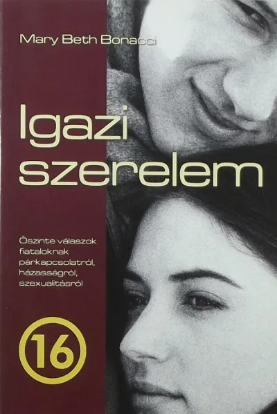 Rendeld meg most Igazi szerelem - Őszinte válaszok fiataloknak párkapcsolatról, házasságról, szexualitásról