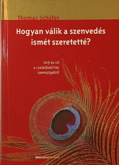 Hogyan válik a szenvedés ismét szeretetté? - Férfi és nő a családfelállítás szemszögéből Olcsó