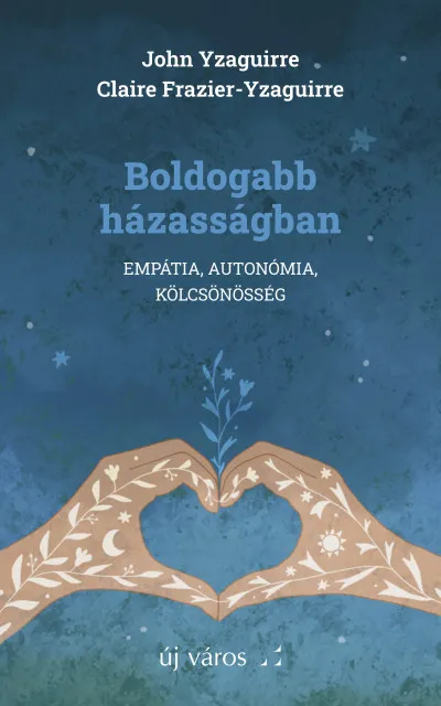 Boldogabb házasságban - Empátia, autonómia, kölcsönösség Kedvezményes ár