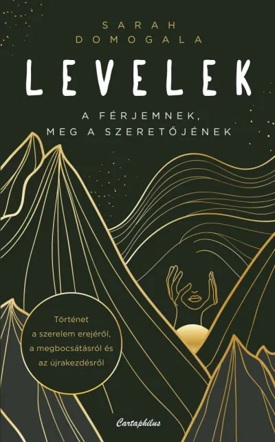 Újdonság Levelek a férjemnek, meg a szeretőjének - Történet a szerelem erejéről, a megbocsátásról és az újrakezdésről
