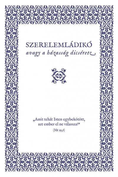 Szerelemládikó - Avagy a házasság dicsérete Biztonságos fizetés