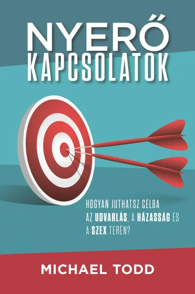Akció Nyerő kapcsolatok - Hogyan juthatsz célba az udvarlás, a házasság és a szex terén?