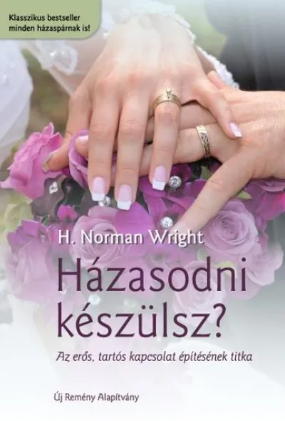 Végkiárusítás Házasodni készülsz? - Az erős, tartós kapcsolat építésének titka