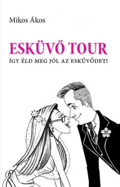 Esküvő Tour - Így éld meg jól az esküvődet! Végkiárusítás