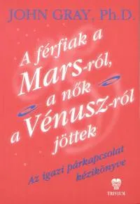 Biztonságos fizetés A férfiak a Marsról, a nők a Vénuszról jöttek - Az igazi párkapcsolat kézikönyve