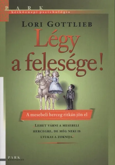 Légy a felesége! - A mesebeli herceg ritkán jön el Alacsony ár