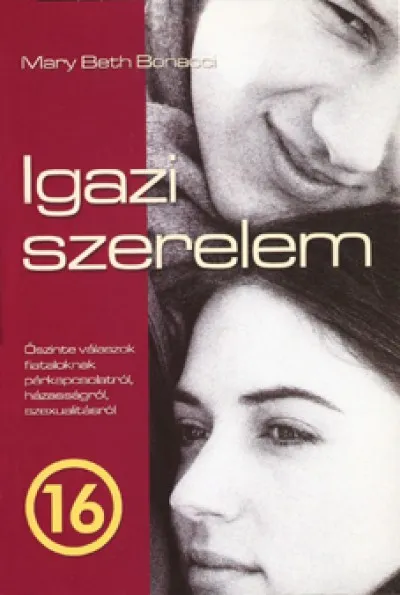 Igazi szerelem - Őszinte válaszok fiataloknak párkapcsolatról, házasságról, szexualitásról Újdonság