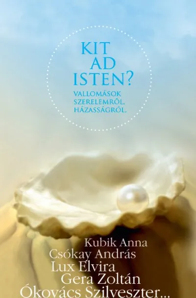 Akciós ár Kit ad Isten? - Vallomások szerelemről, házasságról