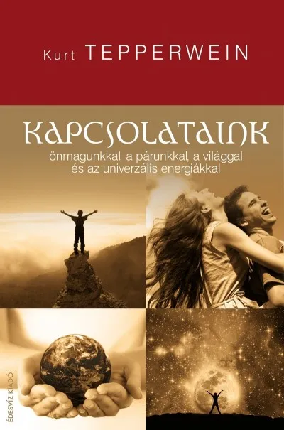 Akciós ár Kapcsolataink - ...ÖNMAGUNKKAL, A PÁRUNKKAL, A VILÁGGAL ÉS AZ UNIVERZÁLIS ENERGIÁKKAL