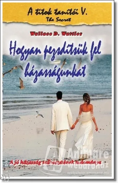 Hogyan pezsdítsük fel házasságunkat - A jó házasság művészetének tudománya Akció