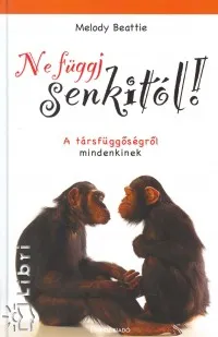 Biztonságos fizetés Ne függj senkitől! - A társfüggőségről mindenkinek