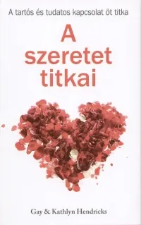 A szeretet titkai - A tartós és tudatos kapcsolat öt titka Végkiárusítás