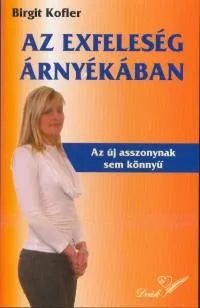 Az exfeleség árnyékában - Az új asszonynak sem könnyű Vedd meg online