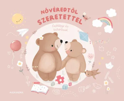 Azonnali szállítás Nővéredtől szeretettel - Emlékkönyv kis testvéremnek