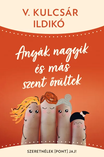 Anyák, nagyik és más szent őrültek - Szeretnélek(pont)jaj! Vedd meg most