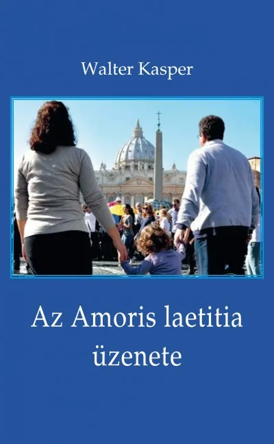 Prémium Az Amoris laetitia üzenete - Megfontolások Ferenc pápa dokumentumáról