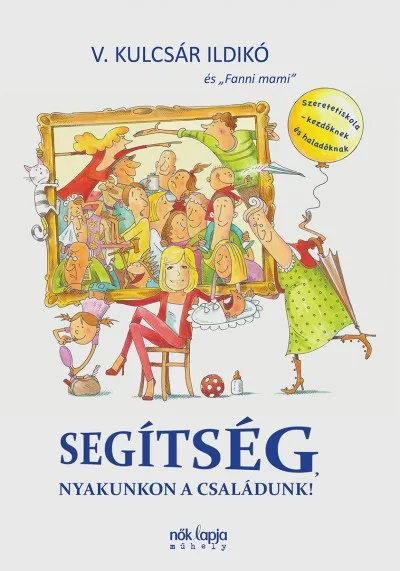 Szuper akció Segítség, nyakunkon a családunk! - Szeretetiskola - kezdőknek és haladóknak