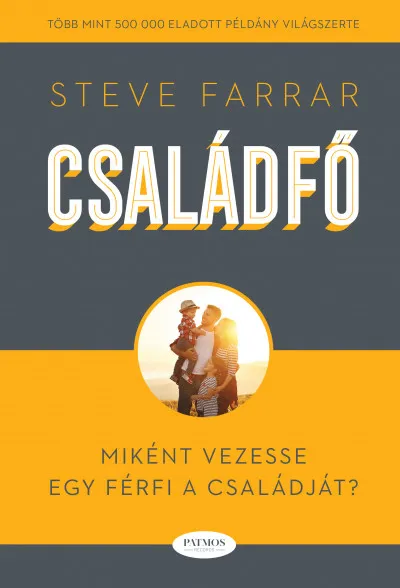 Családfő - Miként vezesse egy férfi a családját? Végkiárusítás