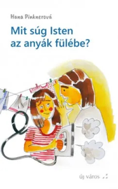 Alacsony ár Mit súg Isten az anyák fülébe?