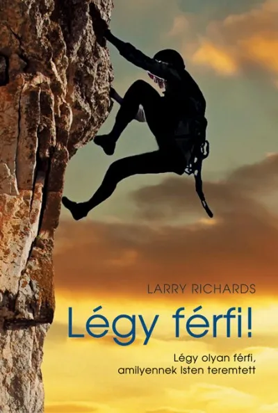 Kiárusítás Légy férfi! - Légy olyan férfi, amilyennek Isten teremtett