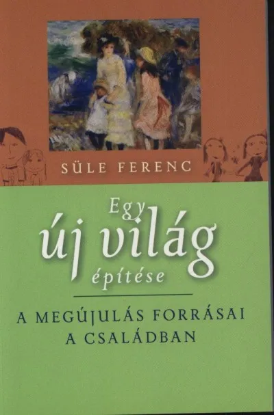 Egy új világ építése - A megújulás forrásai a családban Outlet