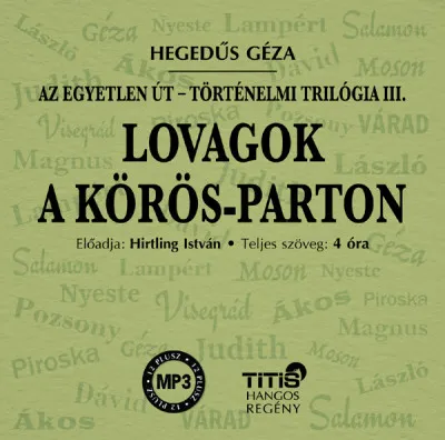 Csak ma Lovagok a Körös-parton - Történelmi trilógia III. regény - Hangoskönyv