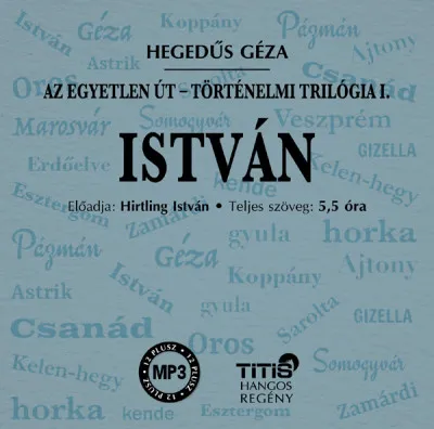 István - Történelmi trilógia I. regény - Hangoskönyv - Az egyetlen út Alacsony ár